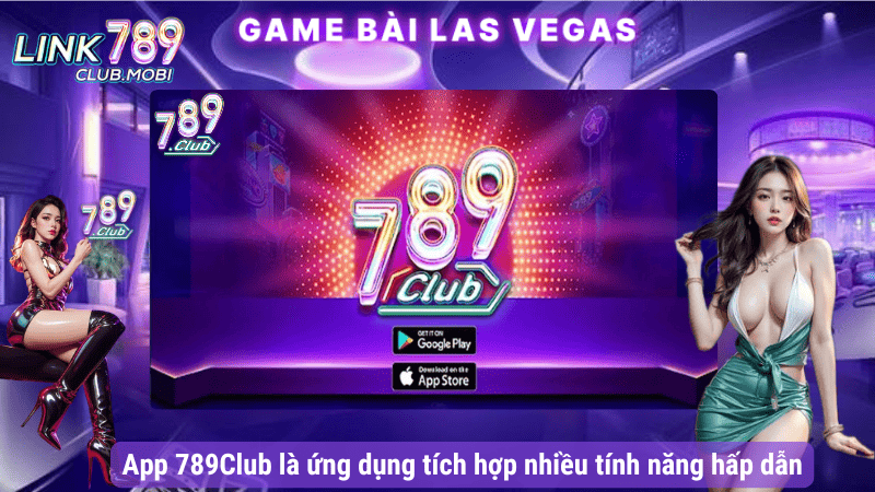 App 789Club là ứng dụng tích hợp nhiều tính năng hấp dẫn