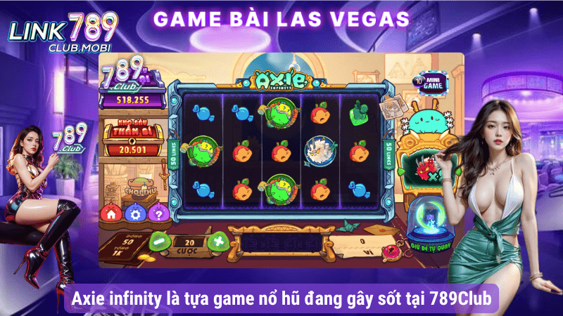 Axie infinity là tựa game nổ hũ đang gây sốt tại 789Club