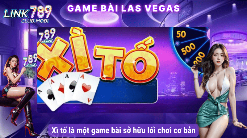 Xì tố là một game bài sở hữu lối chơi cơ bản