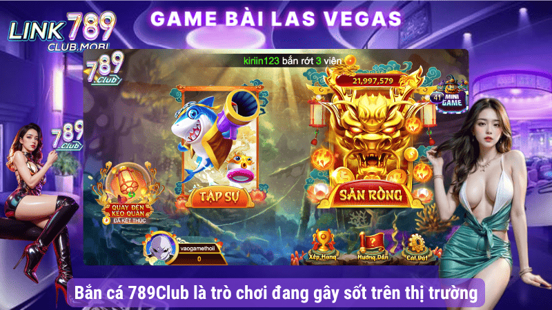 Bắn cá 789Club là trò chơi đang gây sốt trên thị trường